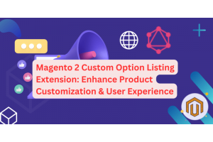 Magento 2 Custom Option Listing Extension: Enhance Product Customization & User Experience