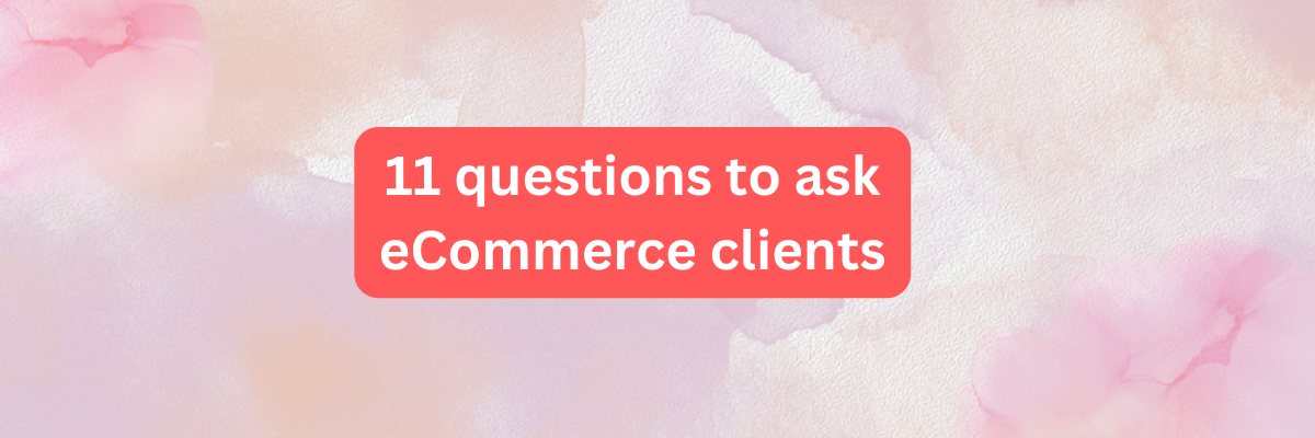 11 questions to ask eCommerce clients
