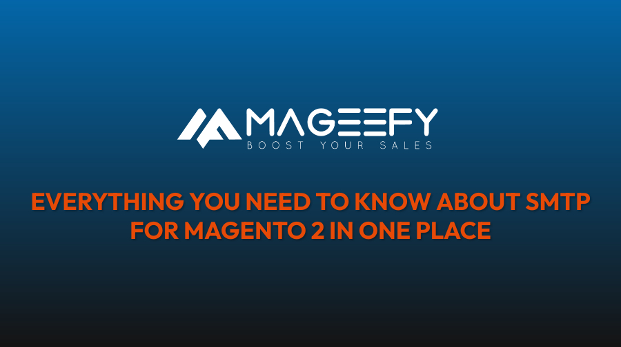Everything you need to know about smtp for magento 2 in one place