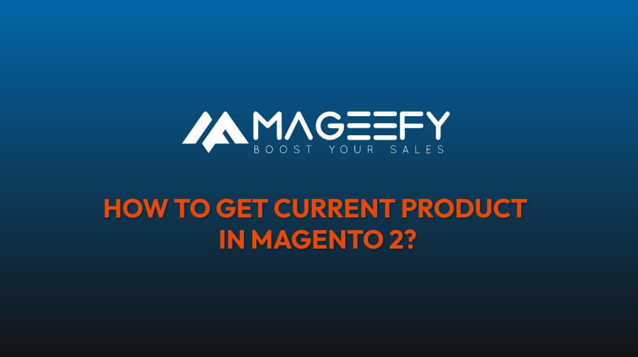 How to Get Current Product in Magento 2?