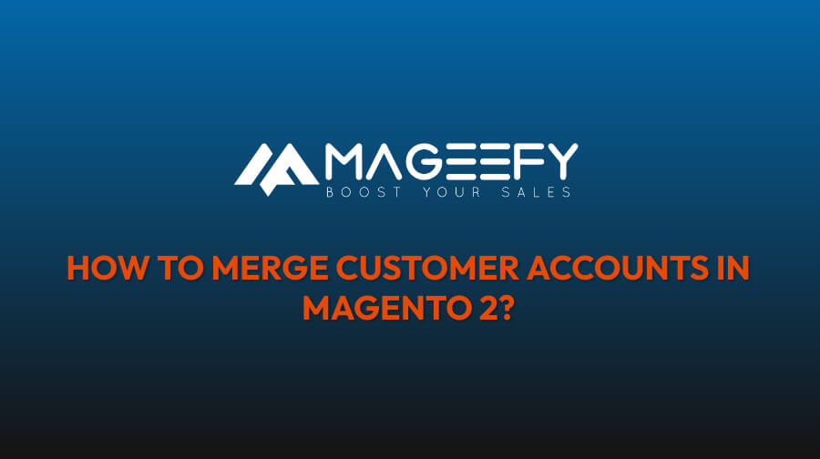 merge customer accounts in Magento 2