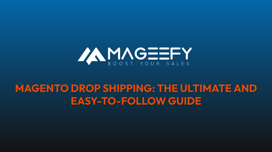 MAGENTO DROP SHIPPING THE ULTIMATE AND EASY-TO-FOLLOW GUIDE