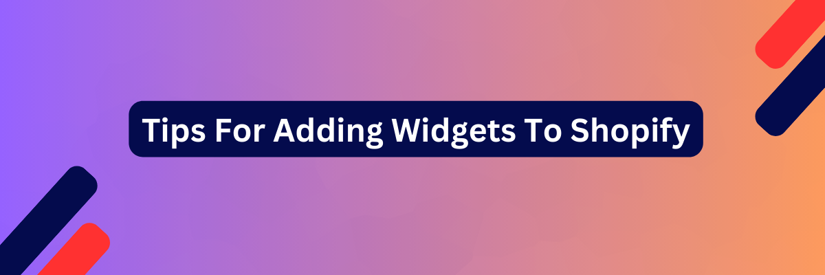 Tips For Adding Widgets To Shopify