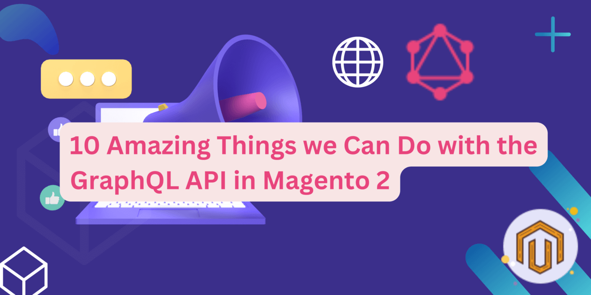 10 Amazing Things we Can Do with the GraphQL API in Magento 2