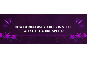 How to increase your ecommerce website loading speed