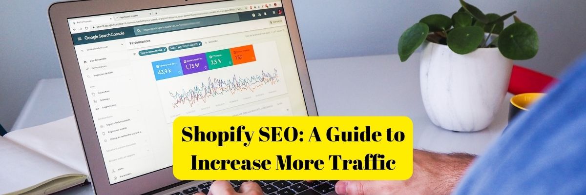 Shopify SEO: A Guide to Increase More Traffic 