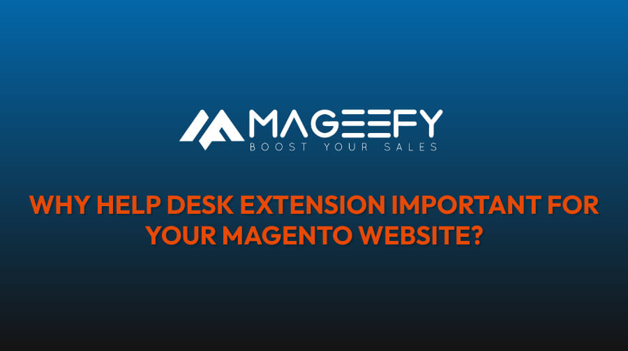 Why Help Desk extension important for your Magento website?